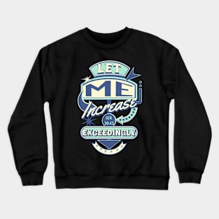 Let me increase exceedingly (Gen. 30:43). Crewneck Sweatshirt